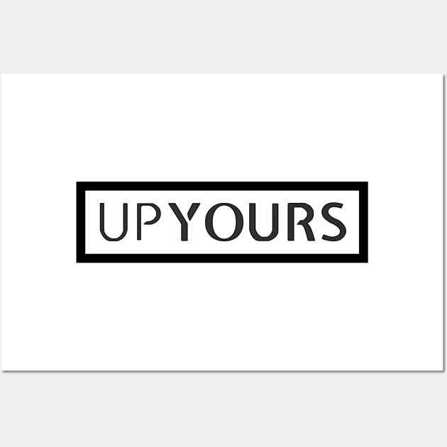 Up Yours - Inspirational Quotes Anime Best Anime Quotes Wall Art by oneskyoneland